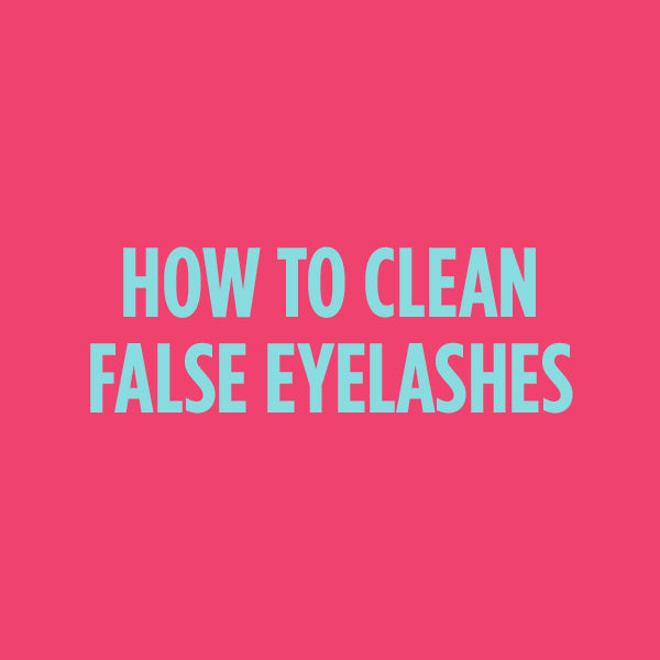 HOW TO CLEAN FALSE EYELASHES