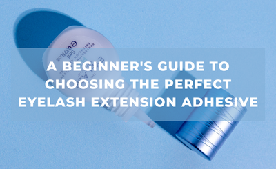 A Beginner's Guide to Choosing the Perfect Eyelash Extension Adhesive