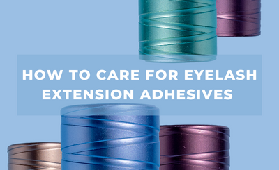 How To Care For Eyelash Extension Adhesives